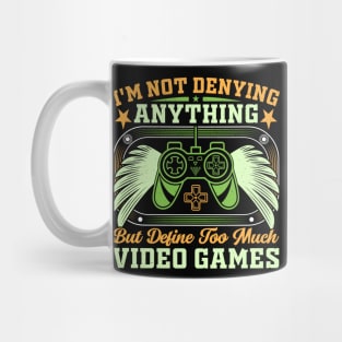 I’m not denying anything, but define too much video games Mug